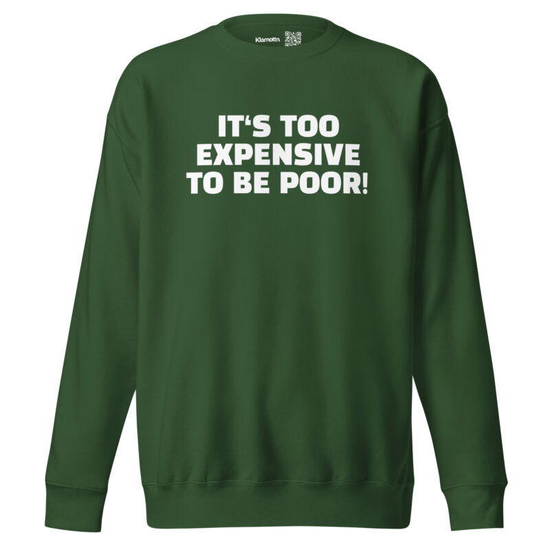 It’s Too Expensive to Be Poor Unisex-Sweatshirt
