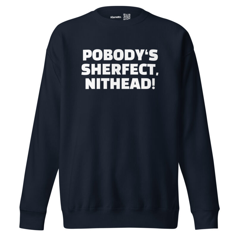 Pobody’s Sherfect, Nithead! Unisex-Sweatshirt – Sweatshirts – klamottn.de