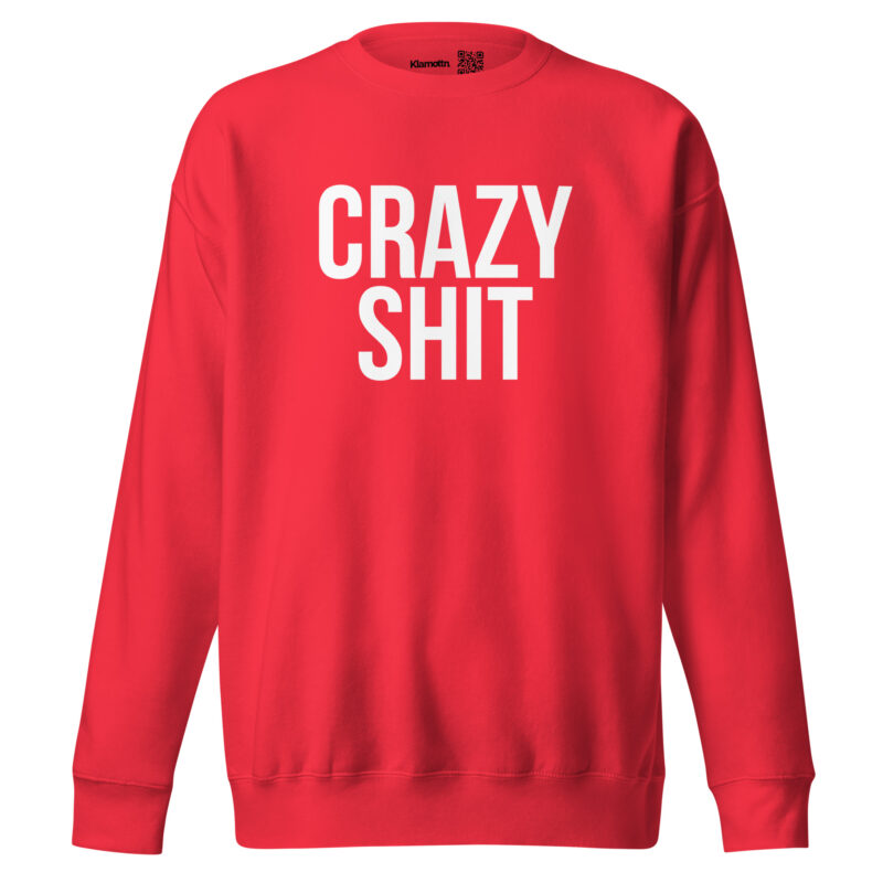 Crazy Shit Unisex-Sweatshirt