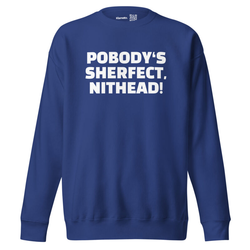 Pobody’s Sherfect, Nithead! Unisex-Sweatshirt – Sweatshirts – klamottn.de