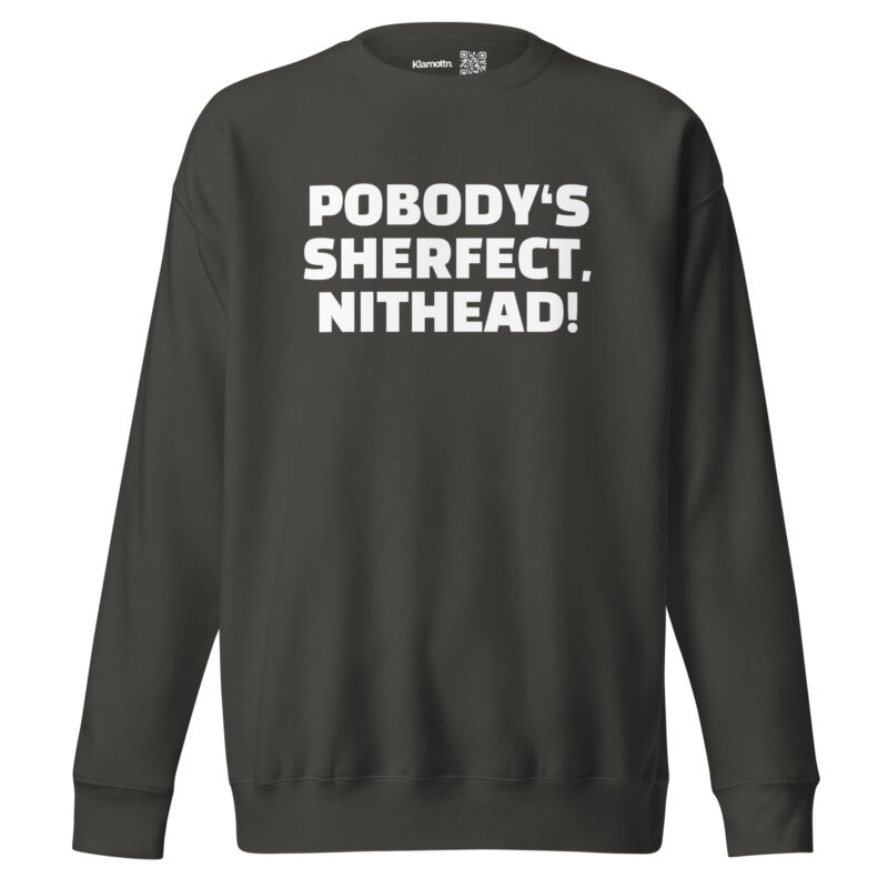 Pobody’s Sherfect, Nithead! Unisex-Sweatshirt – Sweatshirts – klamottn.de