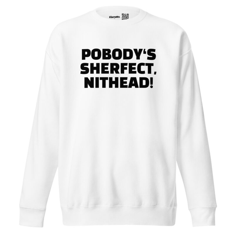 Pobody’s Sherfect, Nithead! Unisex-Sweatshirt – Sweatshirts – klamottn.de