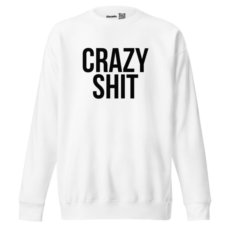 Crazy Shit Unisex-Sweatshirt
