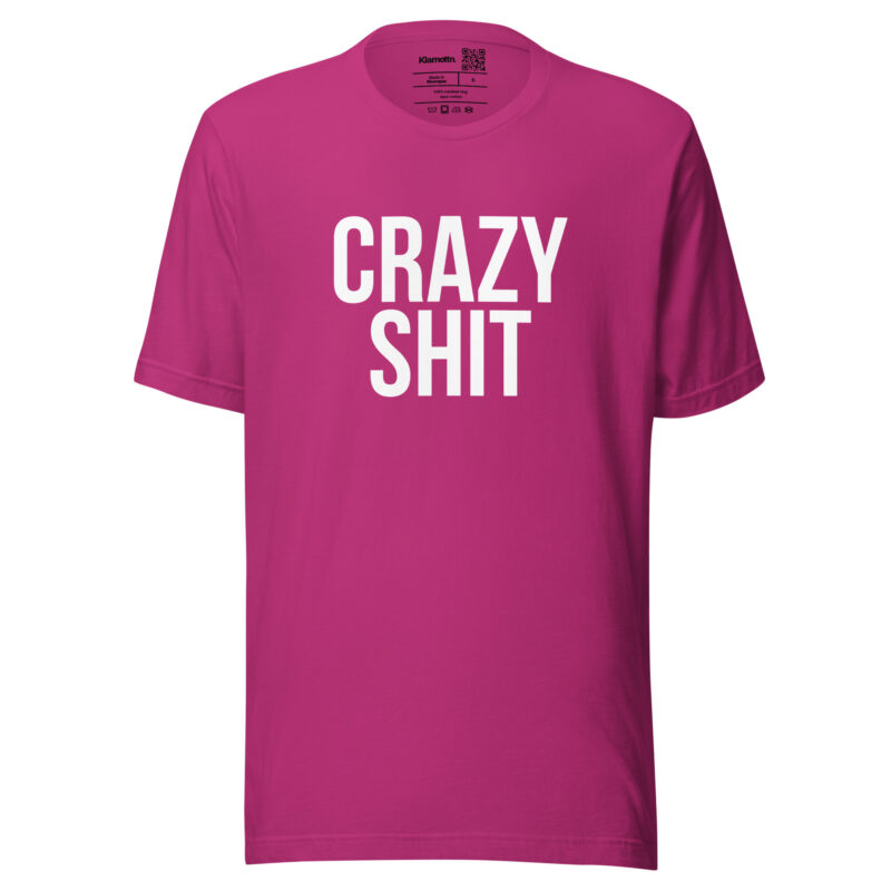 Crazy Shit Unisex-T-Shirt