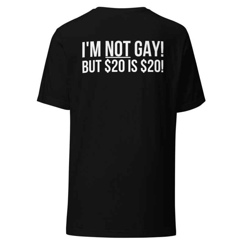 I'm not gay but $20 is $20 Unisex-T-Shirt – T-Shirts – klamottn.de