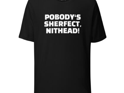 Pobody’s Sherfect, Nithead! Unisex-T-Shirt – T-Shirts – klamottn.de Pobody’s Sherfect, Nithead! Unisex-T-Shirt – T-Shirts – klamottn.de