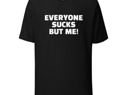 Everyone sucks but me Unisex-T-Shirt – T-Shirts – klamottn.de Everyone sucks but me Unisex-T-Shirt – T-Shirts – klamottn.de