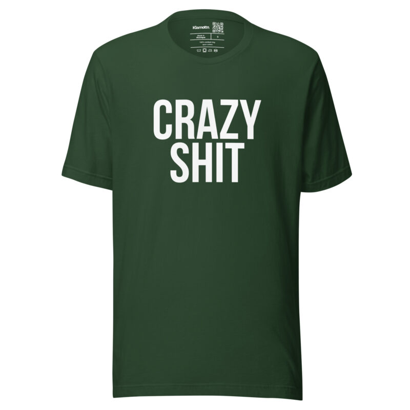 Crazy Shit Unisex-T-Shirt