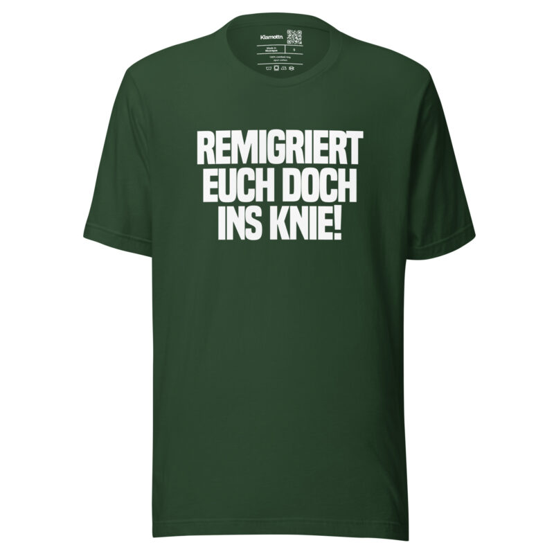Remigriert euch doch ins Knie Unisex-T-Shirt