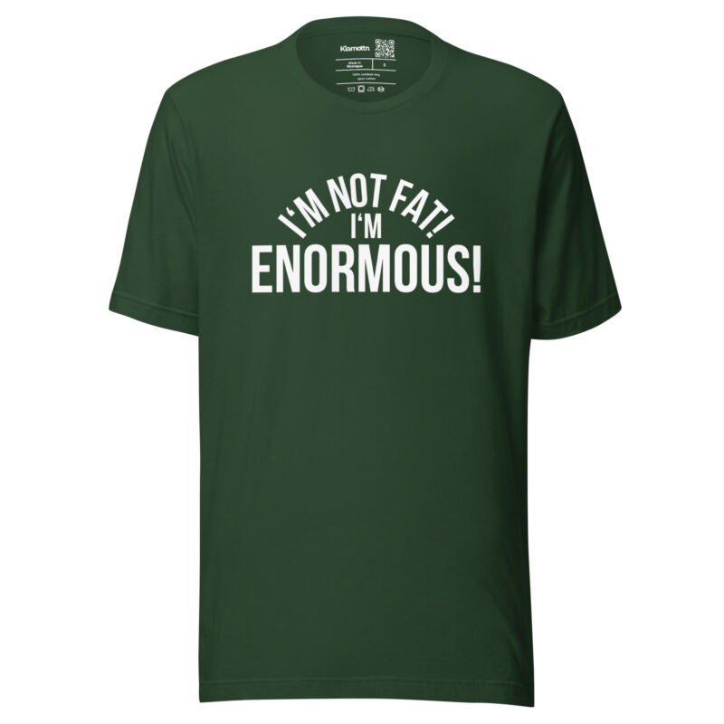 I'm Not Fat! I'm Enormous! Unisex-T-Shirt – T-Shirts – klamottn.de