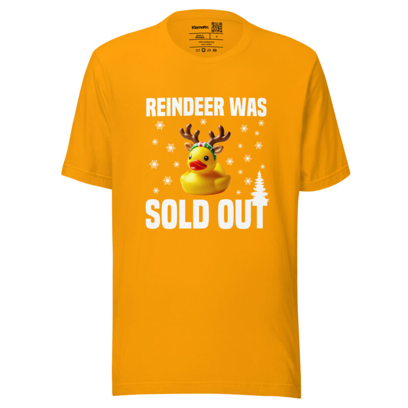 Reindeer was sold out Duck as Rudolph Unisex-T-Shirt