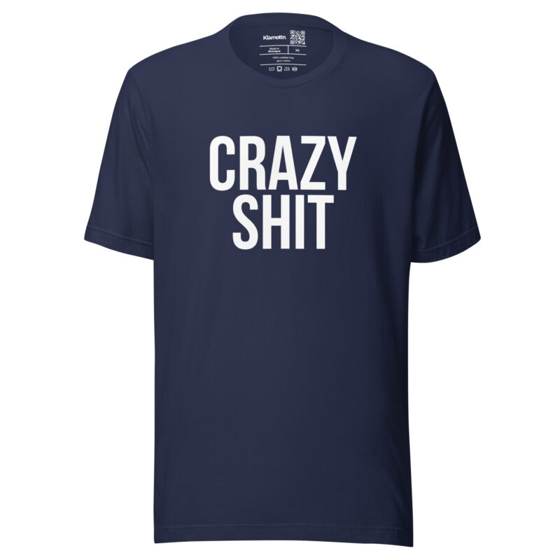 Crazy Shit Unisex-T-Shirt
