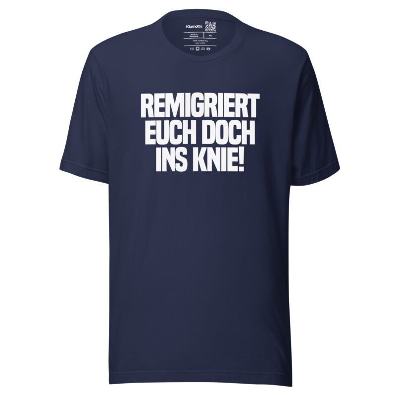 Remigriert euch doch ins Knie Unisex-T-Shirt