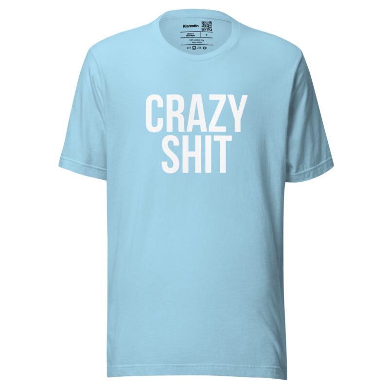 Crazy Shit Unisex-T-Shirt