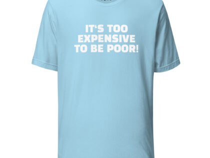 It's Too Expensive to Be Poor Unisex-T-Shirt – T-Shirts – klamottn.de It's Too Expensive to Be Poor Unisex-T-Shirt – T-Shirts – klamottn.de