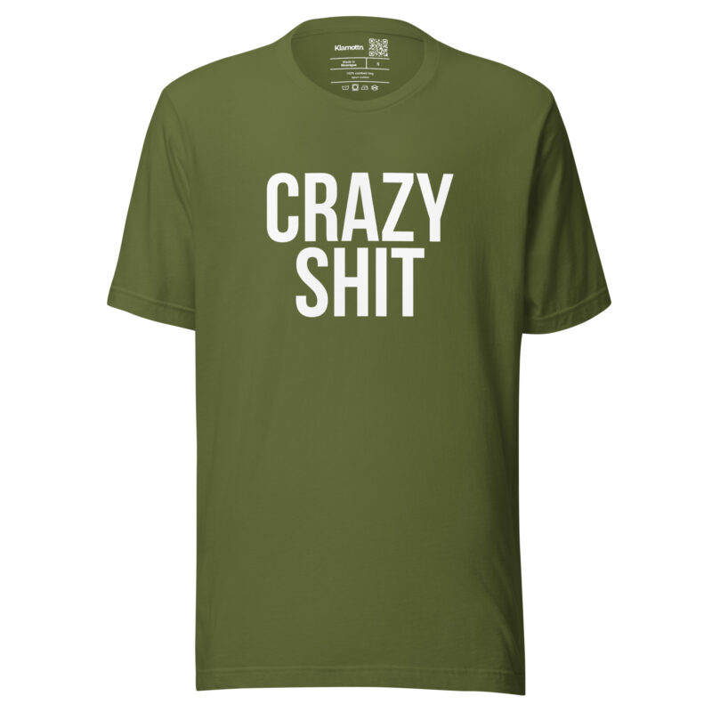 Crazy Shit Unisex-T-Shirt