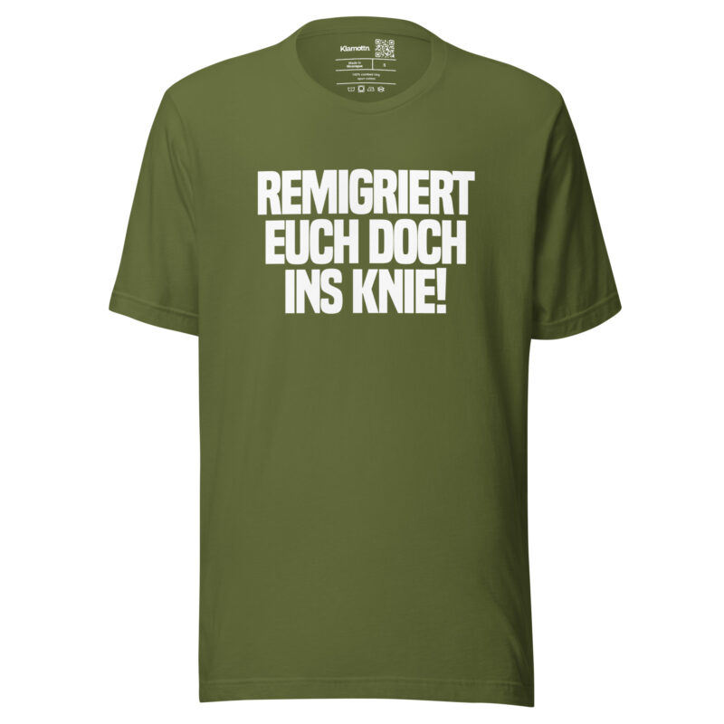 Remigriert euch doch ins Knie Unisex-T-Shirt