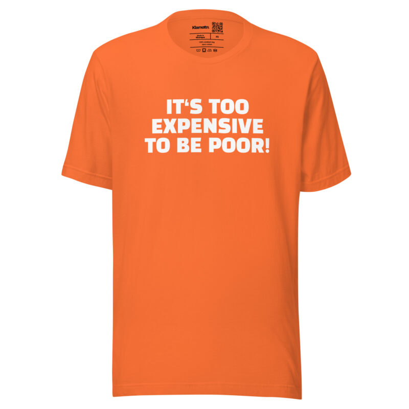 It's Too Expensive to Be Poor Unisex-T-Shirt – T-Shirts – klamottn.de