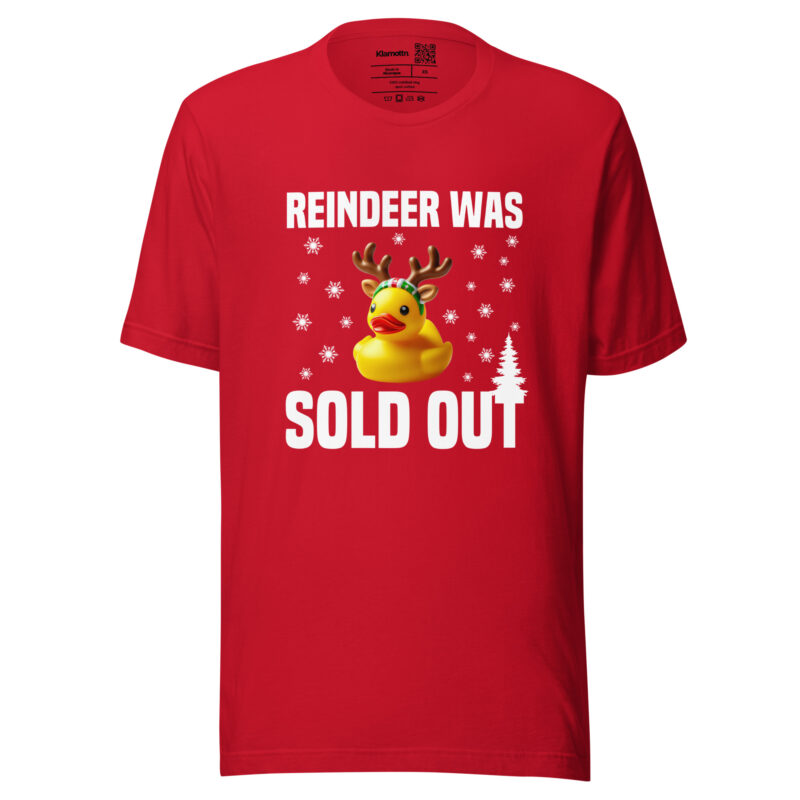 Reindeer was sold out Duck as Rudolph Unisex-T-Shirt