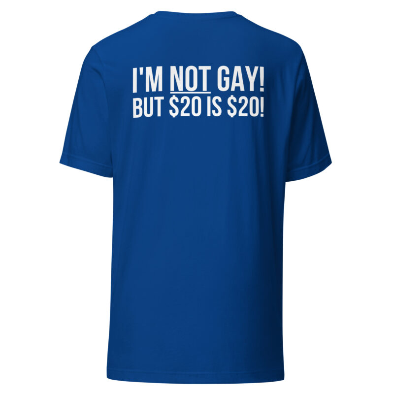 I'm not gay but $20 is $20 Unisex-T-Shirt – T-Shirts – klamottn.de