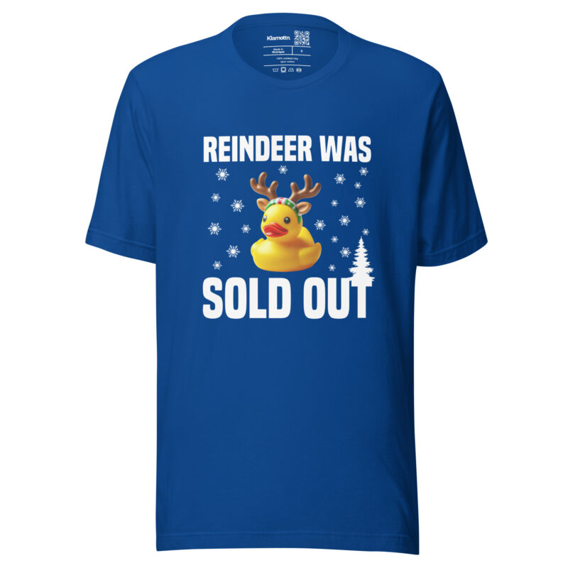 Reindeer was sold out Duck as Rudolph Unisex-T-Shirt