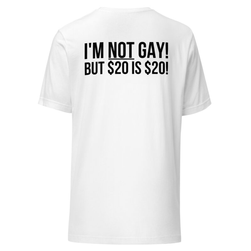 I'm not gay but $20 is $20 Unisex-T-Shirt – T-Shirts – klamottn.de