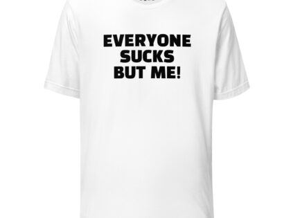 Everyone sucks but me Unisex-T-Shirt – T-Shirts – klamottn.de Everyone sucks but me Unisex-T-Shirt – T-Shirts – klamottn.de