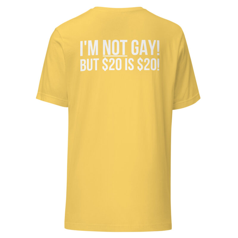 I'm not gay but $20 is $20 Unisex-T-Shirt – T-Shirts – klamottn.de