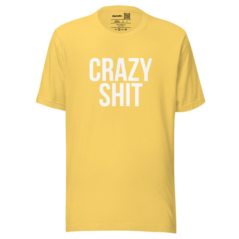Crazy Shit Unisex-T-Shirt