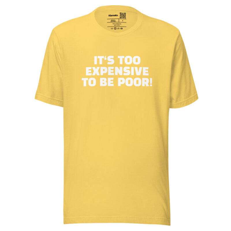 It's Too Expensive to Be Poor Unisex-T-Shirt – T-Shirts – klamottn.de