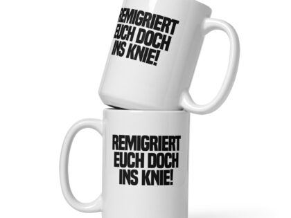 Remigriert euch doch ins Knie Tasse – Home & Living – klamottn.de Remigriert euch doch ins Knie Tasse – Home & Living – klamottn.de