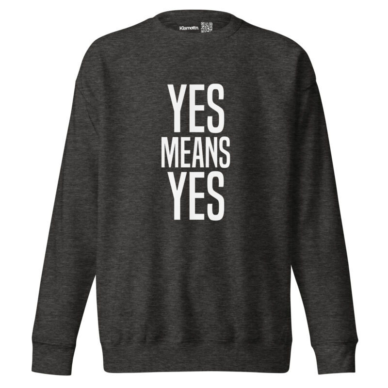 Yes means Yes Unisex-Sweatshirt – Sweatshirts – klamottn.de