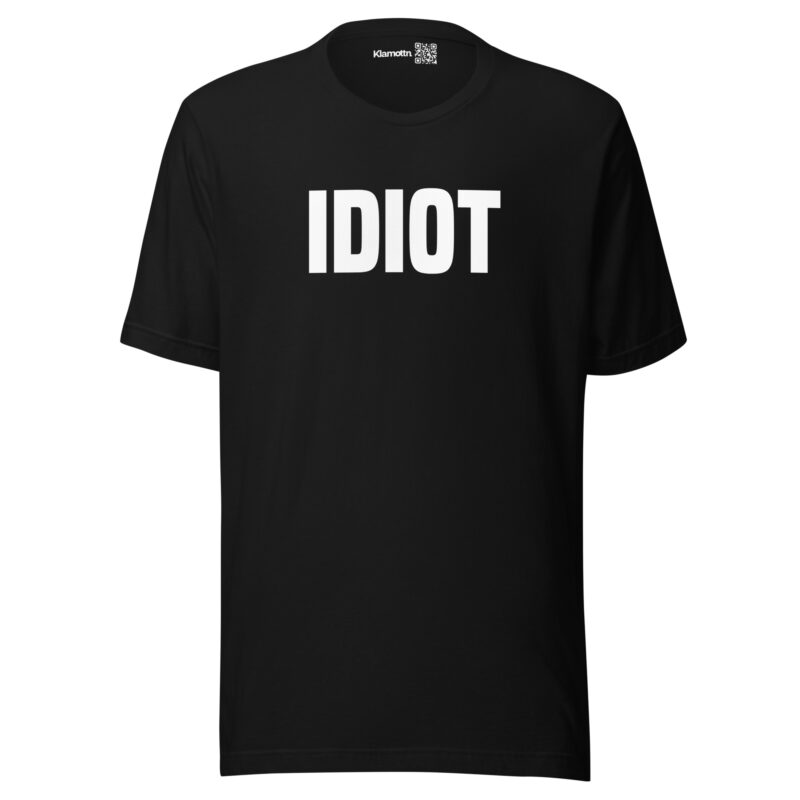 Idiot Unisex-T-Shirt