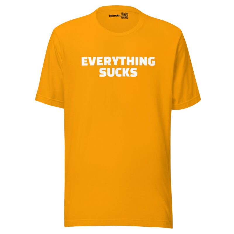 Everything Sucks Unisex-T-Shirt