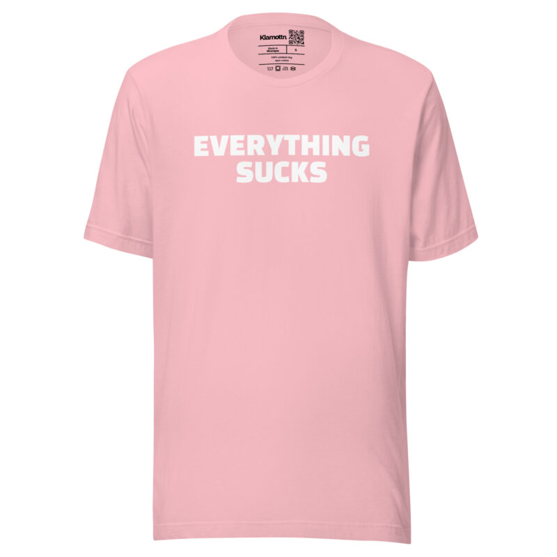 Everything Sucks Unisex-T-Shirt