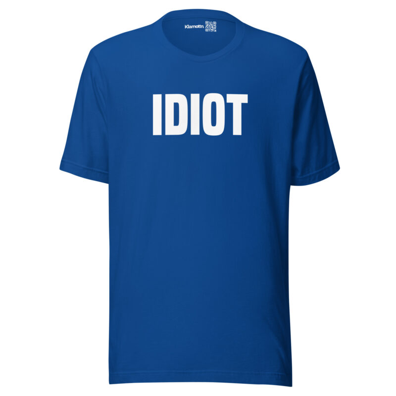 Idiot Unisex-T-Shirt