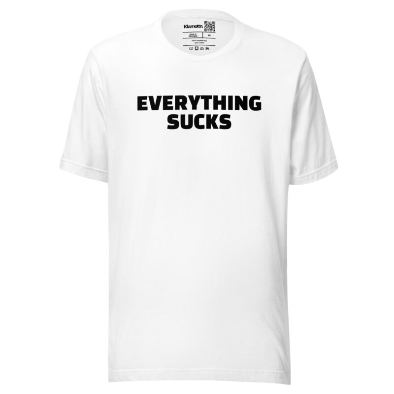 Everything Sucks Unisex-T-Shirt