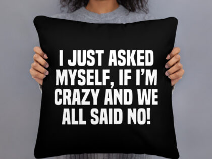 Am I Crazy? We All Said No! Basic-Kissen – Home & Living – klamottn.de Am I Crazy? We All Said No! Basic-Kissen – Home & Living – klamottn.de