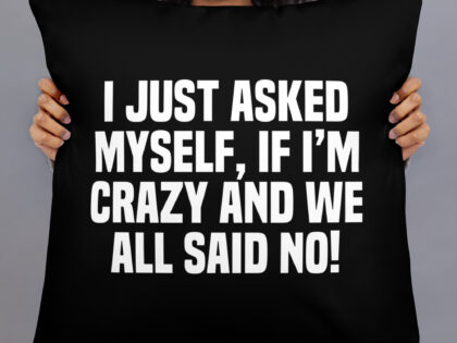 Am I Crazy? We All Said No! Basic-Kissen – Home & Living – klamottn.de Am I Crazy? We All Said No! Basic-Kissen – Home & Living – klamottn.de