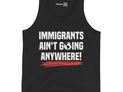 Immigrants Ain’t Going Anywhere Unisex-Tank-Top – Tank Tops – klamottn.de Immigrants Ain’t Going Anywhere Unisex-Tank-Top – Tank Tops – klamottn.de