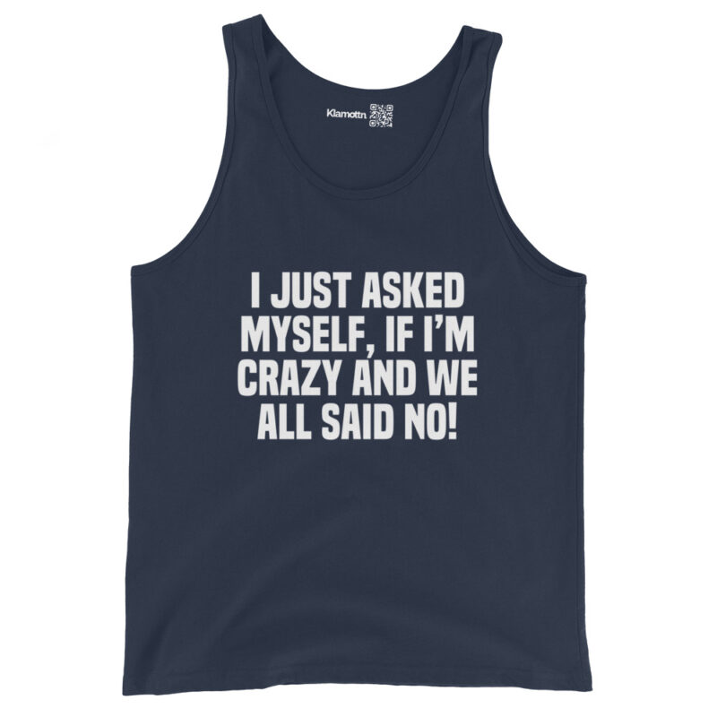 Am I Crazy? We All Said No! Unisex-Tank-Top – Tank Tops – klamottn.de