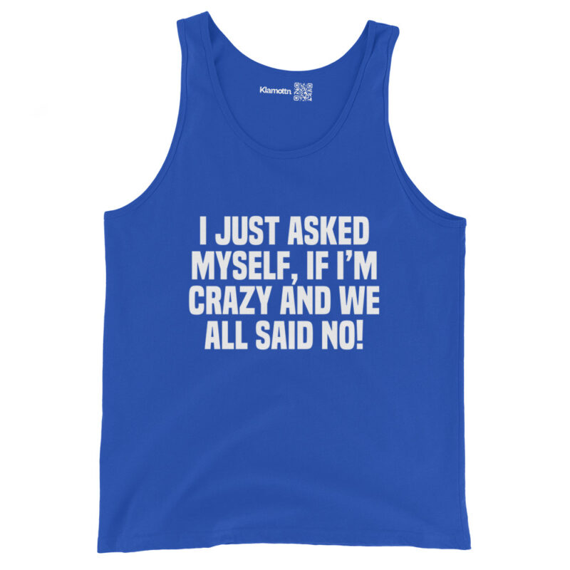 Am I Crazy? We All Said No! Unisex-Tank-Top – Tank Tops – klamottn.de