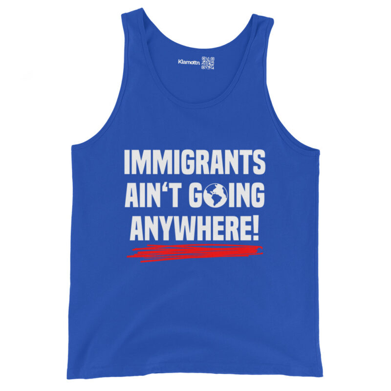 Immigrants Ain’t Going Anywhere Unisex-Tank-Top – Tank Tops – klamottn.de
