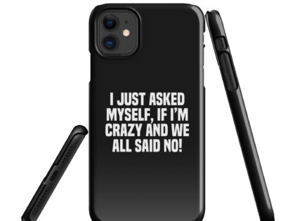 Am I Crazy? We All Said No! Snapcase iPhone®-Hülle – Accessoires – klamottn.de Am I Crazy? We All Said No! Snapcase iPhone®-Hülle – Accessoires – klamottn.de