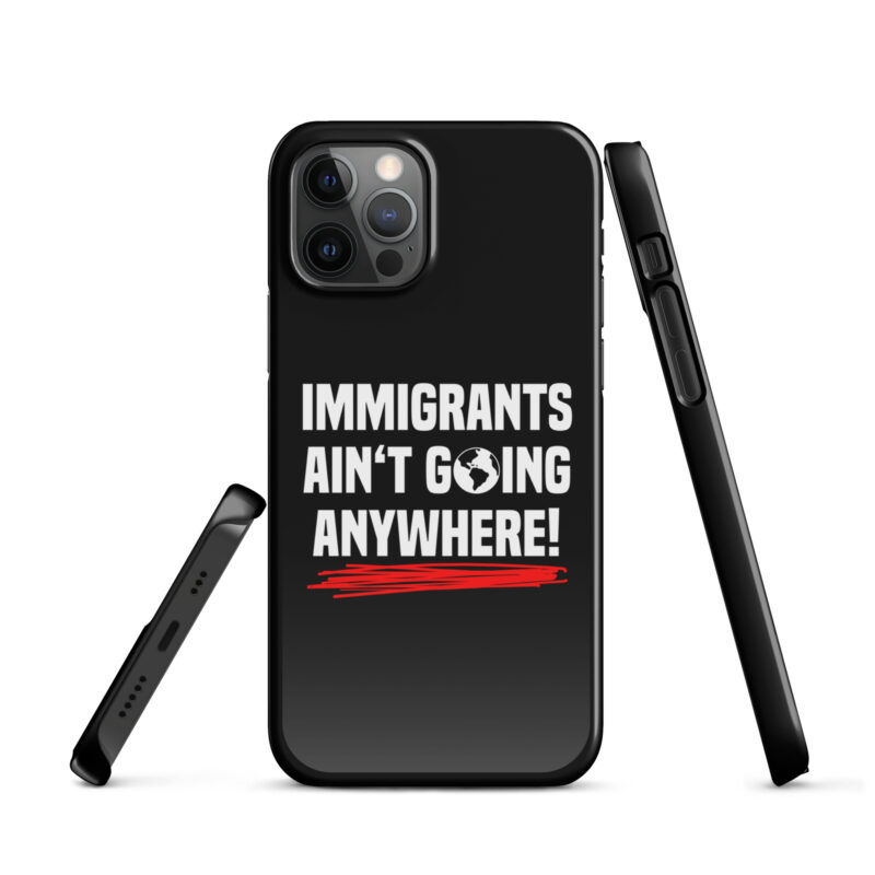 Immigrants Ain’t Going Anywhere Snapcase iPhone®-Hülle