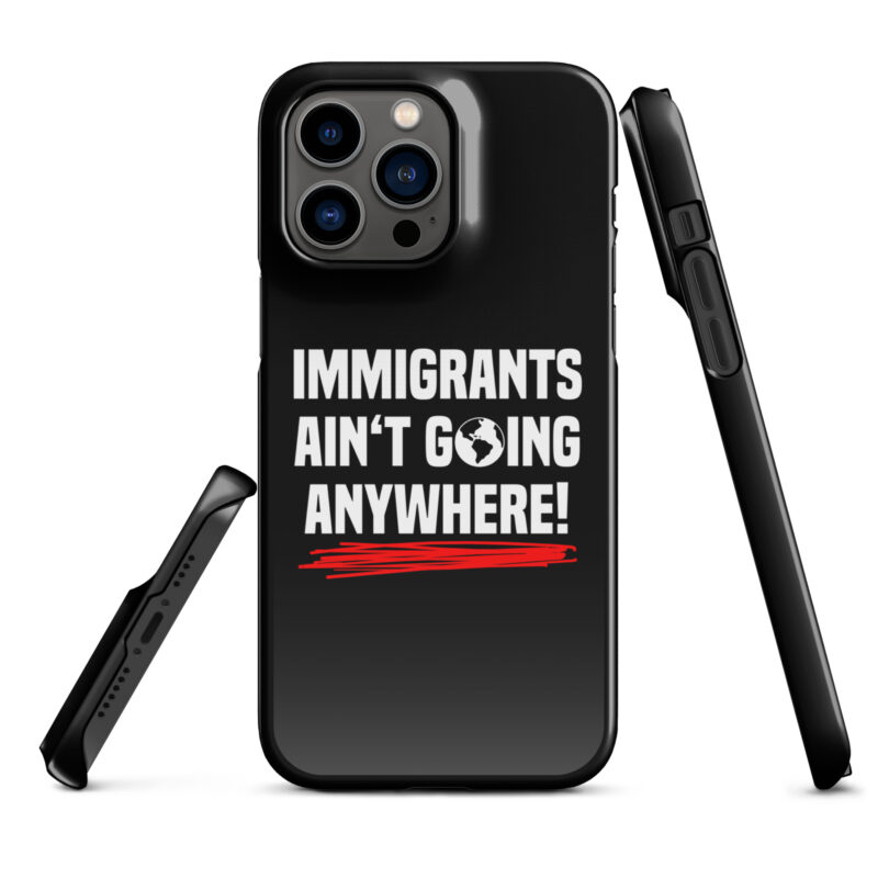 Immigrants Ain’t Going Anywhere Snapcase iPhone®-Hülle