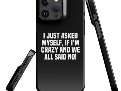 Am I Crazy? We All Said No! Snapcase iPhone®-Hülle – Accessoires – klamottn.de Am I Crazy? We All Said No! Snapcase iPhone®-Hülle – Accessoires – klamottn.de