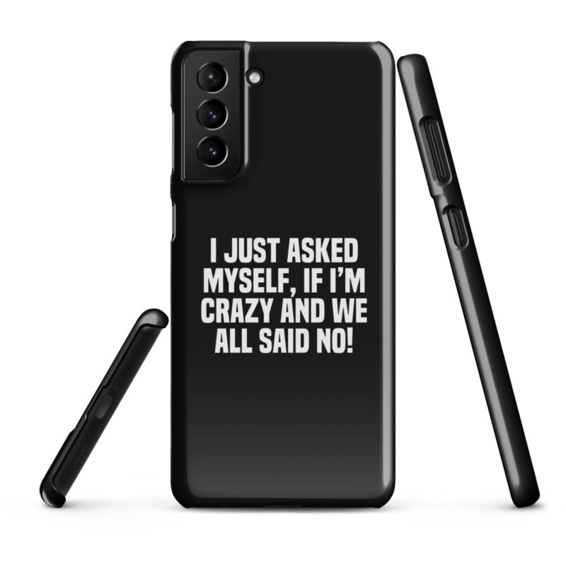 Am I Crazy? We All Said No! Snapcase Samsung®-Hülle – Accessoires – klamottn.de