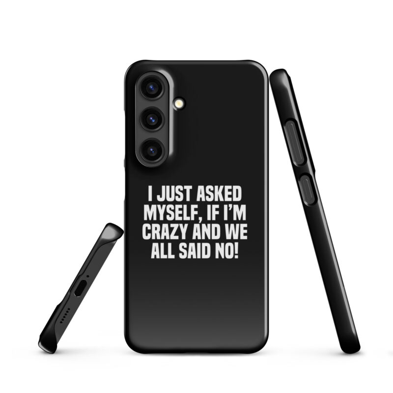 Am I Crazy? We All Said No! Snapcase Samsung®-Hülle – Accessoires – klamottn.de