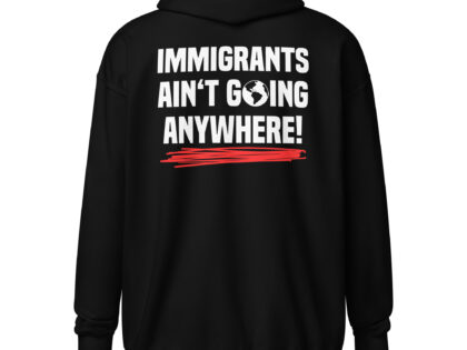 Immigrants Ain’t Going Anywhere Unisex-Zip-Hoodie – Zip Hoodies – klamottn.de Immigrants Ain’t Going Anywhere Unisex-Zip-Hoodie – Zip Hoodies – klamottn.de